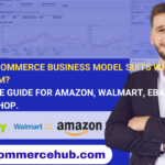 Which Ecommerce Business Model Suits Which Platform? — Complete Guide for Amazon, Walmart, eBay & TikTok Shop
